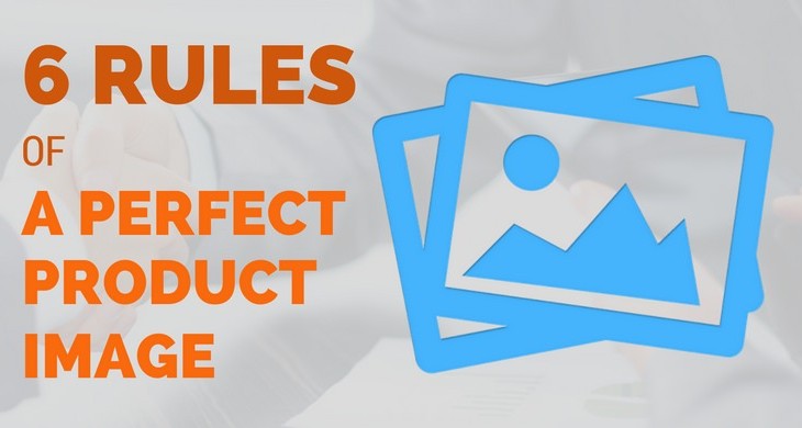 6 Rules of Product Image That Sells [Infographic]